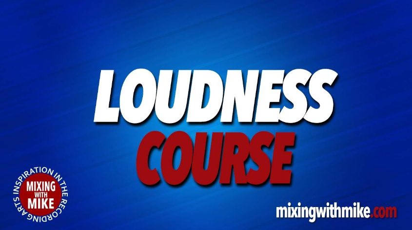 Mixing With Mike Loudness Course